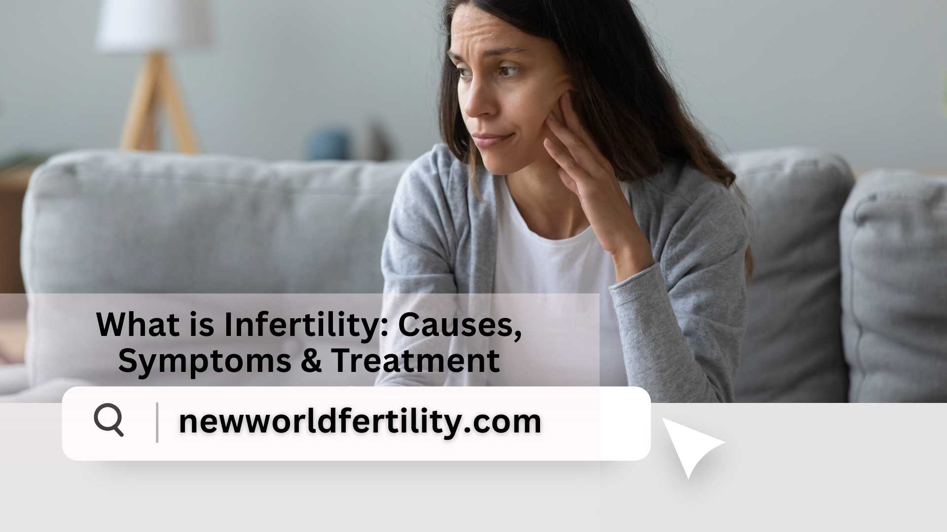 What is Infertility: Causes, Symptoms & Treatment