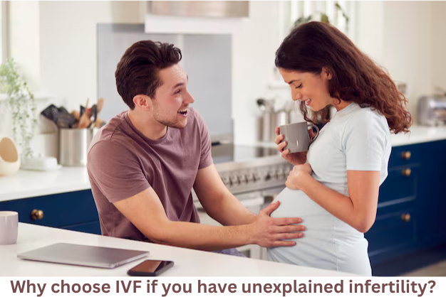 Why choose IVF if you have unexplained infertility?