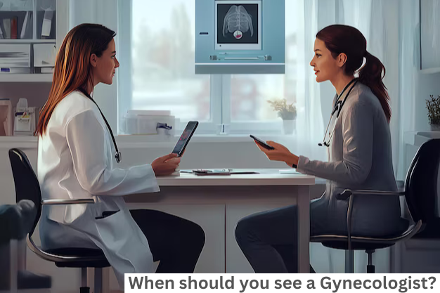 When should you see a Gynecologist?