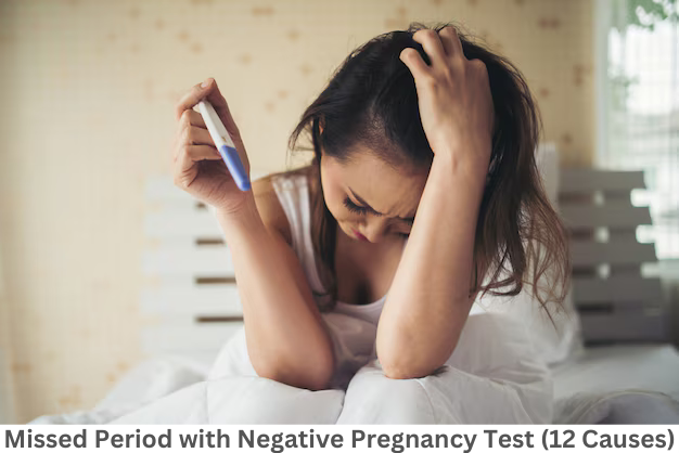 Missed Period with Negative Pregnancy Test (12 Causes)