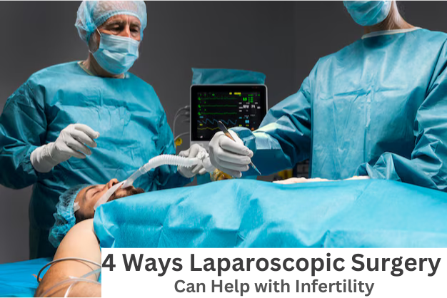 4 Ways Laparoscopic Surgery can help with Infertility