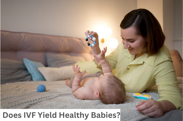 Does IVF Yield Healthy Babies?