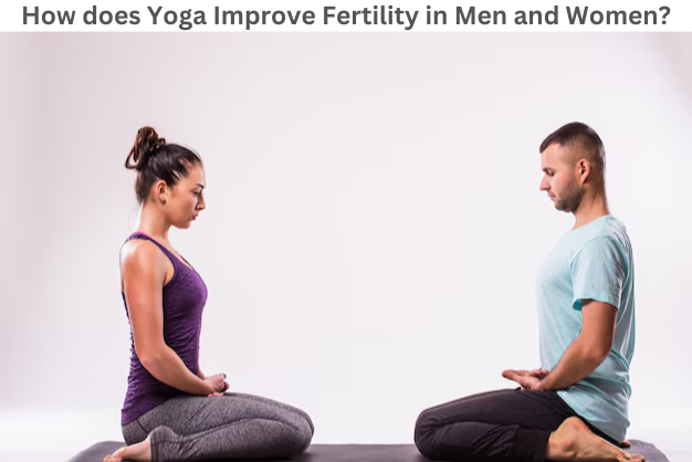 How does Yoga Improve Fertility in Men and Women?