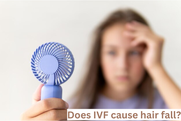 Does IVF cause hair fall?