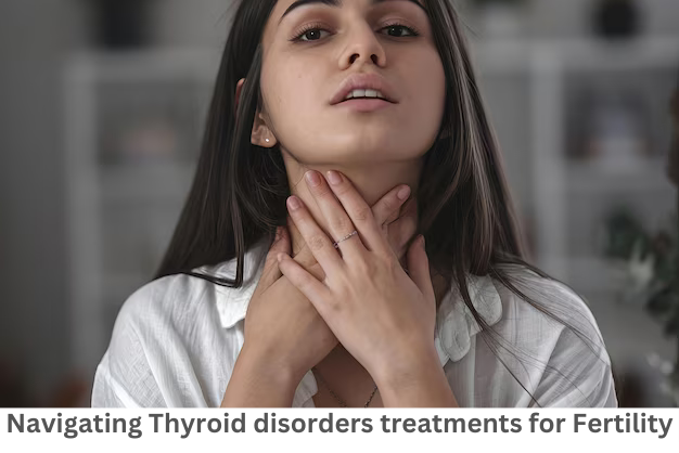 Navigating Thyroid disorders treatments for Fertility