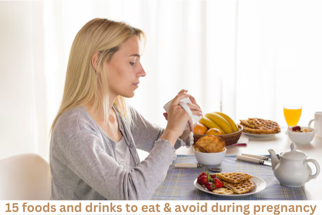 15 Foods and Drinks to eat & avoid during Pregnancy