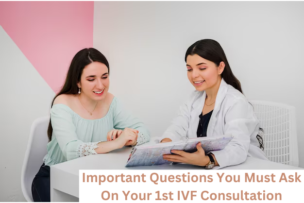 Important Questions you must ask on your 1st IVF Consultation