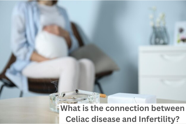 What is the connection between Celiac disease and Infertility?