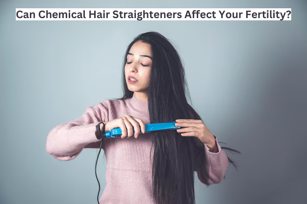 Can Chemical Hair Straighteners affect your Fertility?