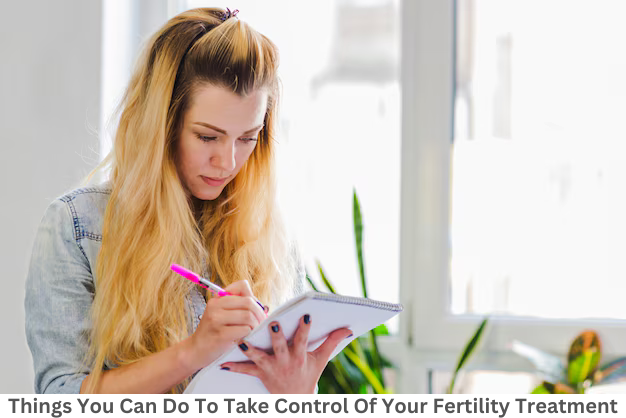 Things you can do to take control of your Fertility Treatment