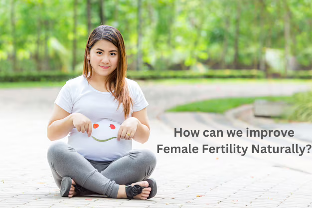 How can we improve Female Fertility Naturally?