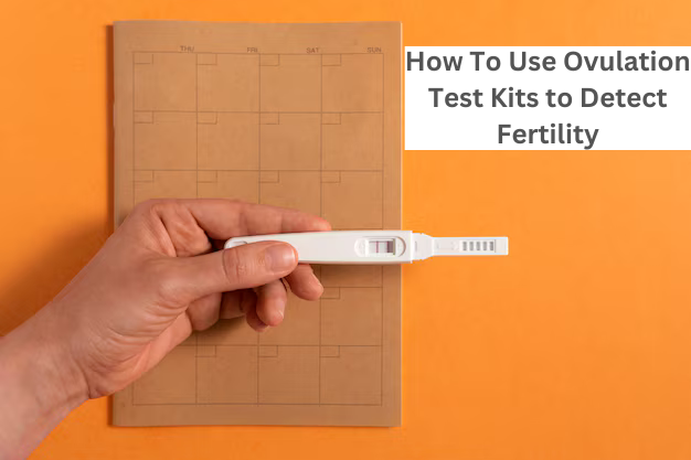 How to use Ovulation Test Kits to Detect Fertility