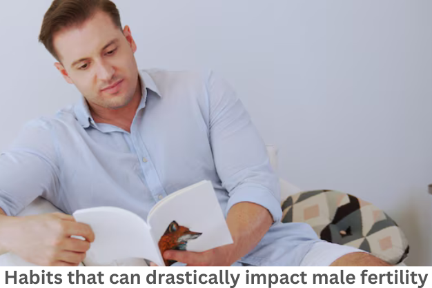 Habits that can drastically impact male fertility