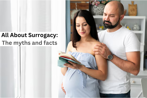 All about Surrogacy: The myths and facts