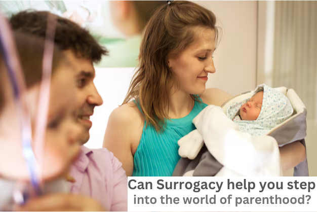 Can Surrogacy help you step into the world of parenthood?