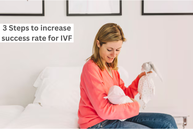 3 Steps to increase success rate for IVF