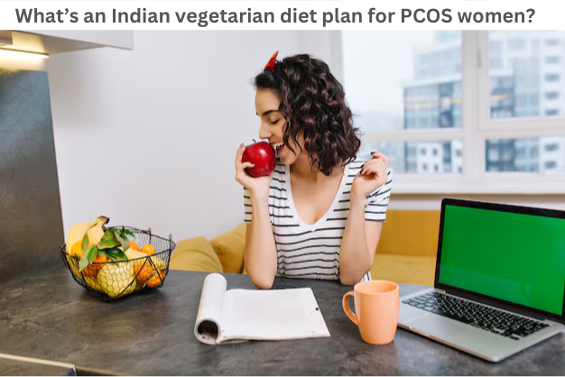 What’s an Indian vegetarian diet plan for PCOS women?