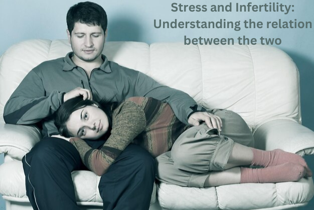 Stress and Infertility: Understanding the relation between the two