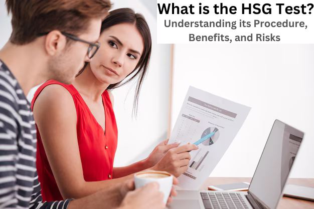 What is the HSG Test? Understanding its Procedure, Benefits, and Risks