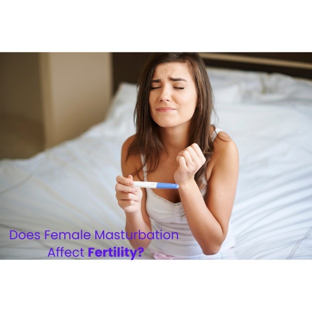 Does Female Masturbation Affect Fertility? Myths, Facts & Expert Insights