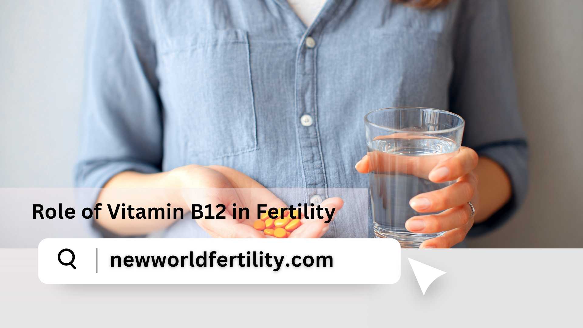 Role of Vitamin B12 in Fertility: Importance, Benefits & Impact