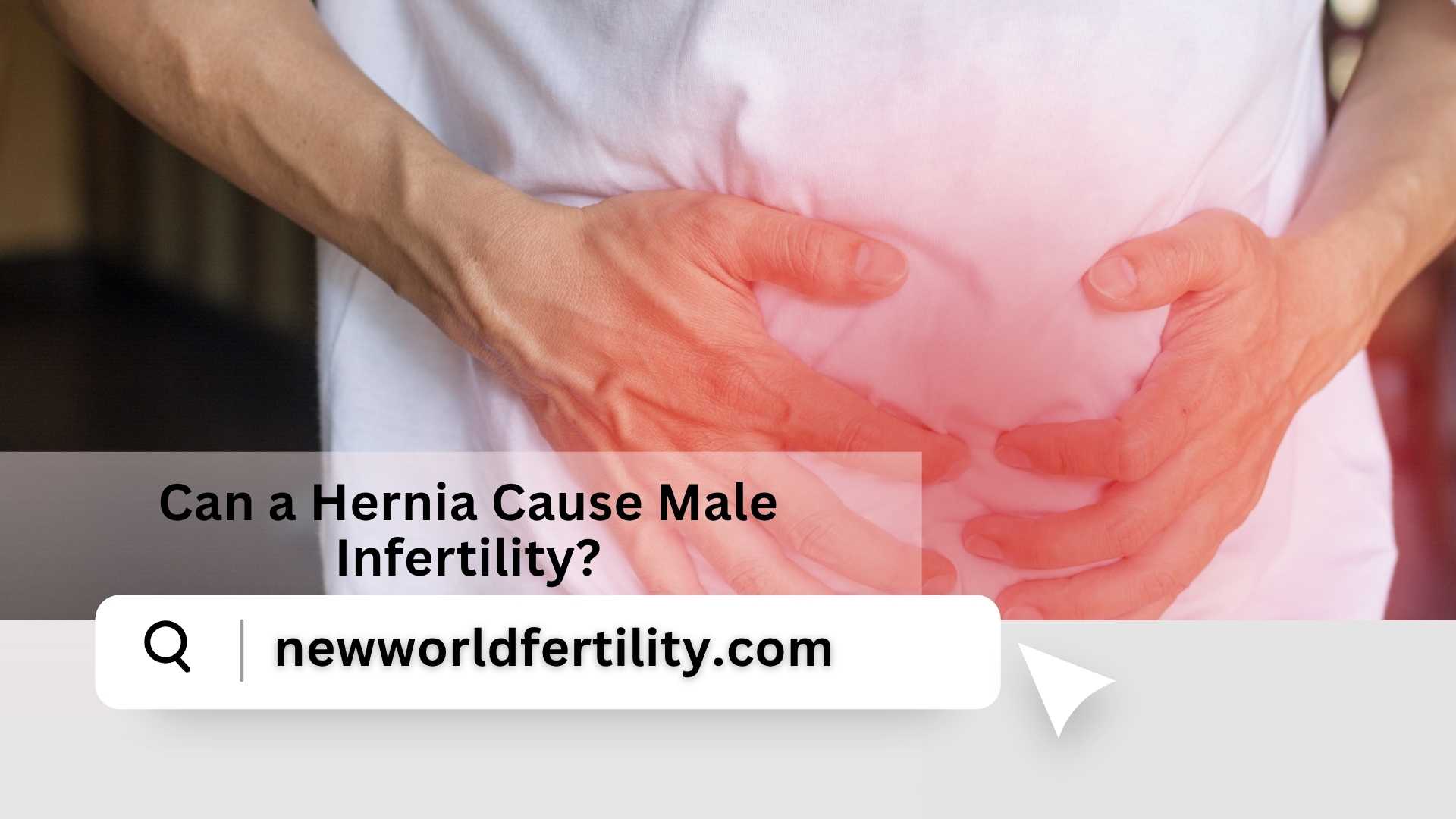 Can a Hernia Cause Male Infertility? | New World Fertility
